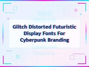 Glitch Distorted Futuristic Display Fonts for Cyberpunk Branding