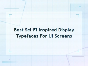 Best Sci-Fi Display Typefaces for Minimalist Ui Screens