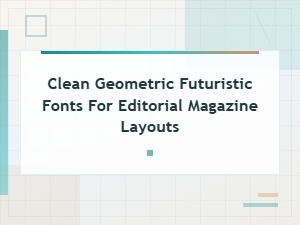 Clean Geometric Futuristic Fonts for Modern Editorial Magazine Layouts