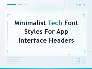 Minimalist Tech Font Styles for App Interface Headers