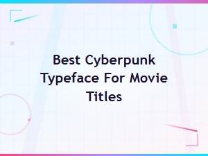 Best Cyberpunk Typefaces for Epic Movie Titles – Retro Futurism Font Guide