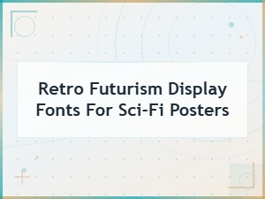 Retro Futurism Display Fonts for Sci-Fi Poster Design