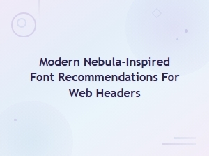 Nebula-Inspired Modern Fonts for Stunning Web Headers